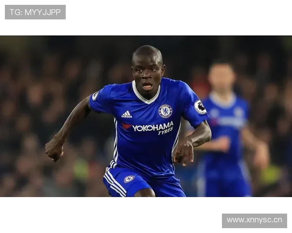 恩戈洛·坎特近期中场防守表现稳健解析